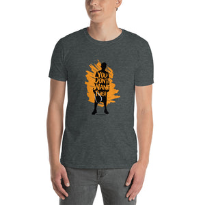 You Don't Want This! - Short-Sleeve Unisex T-Shirt