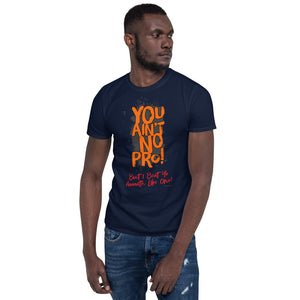 You Ain't No Pro! - Short-Sleeve Unisex T-Shirt