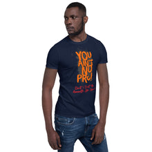 Load image into Gallery viewer, You Ain&#39;t No Pro! - Short-Sleeve Unisex T-Shirt