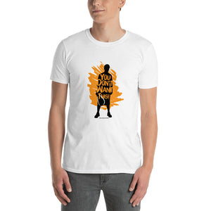 You Don't Want This! - Short-Sleeve Unisex T-Shirt